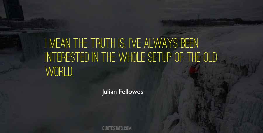 Julian Fellowes Quotes #142663