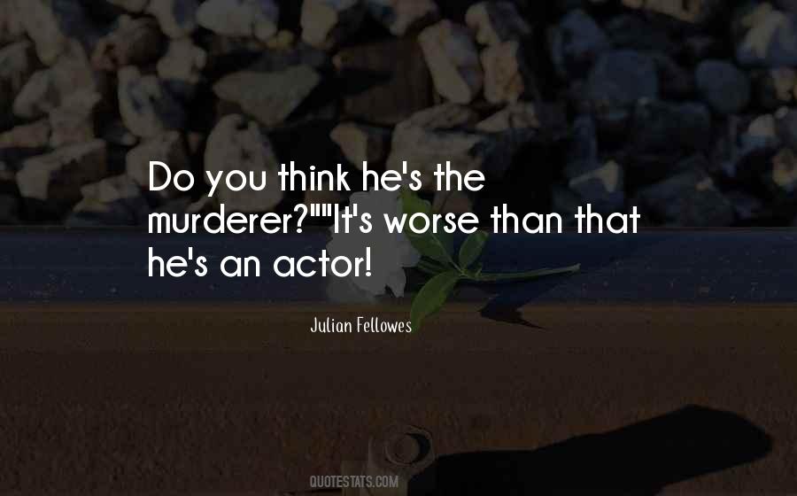 Julian Fellowes Quotes #578848