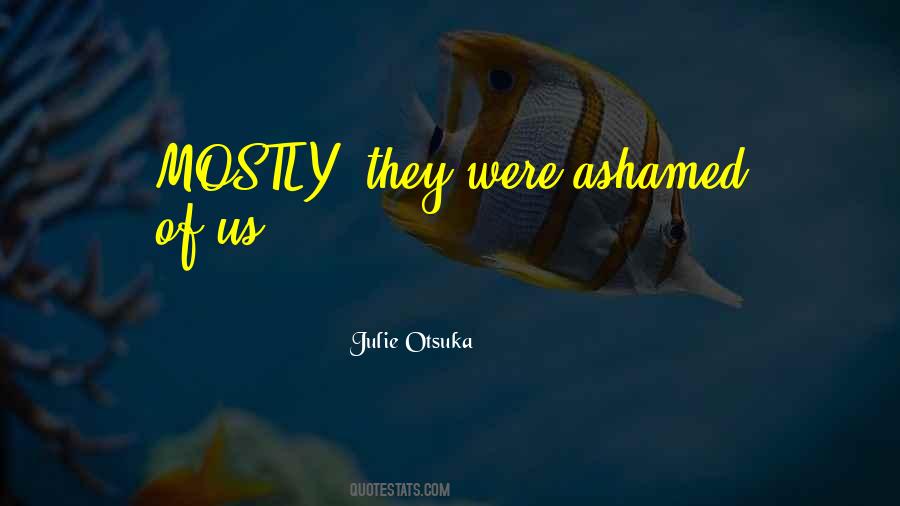Julie Otsuka Quotes #1596708