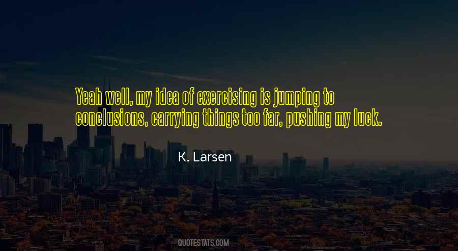 K. Larsen Quotes #270699