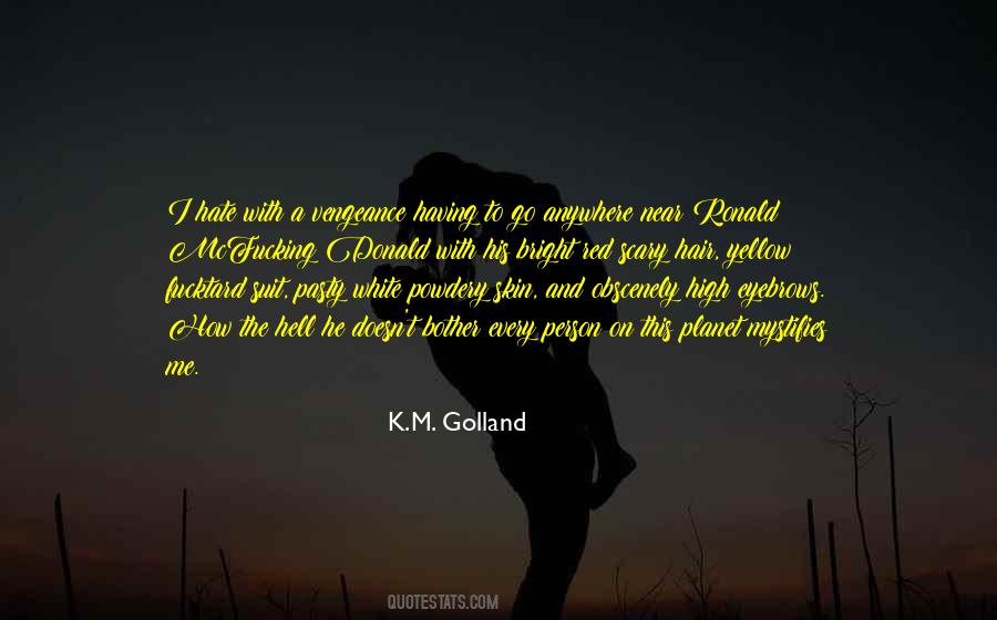K.M. Golland Quotes #513726