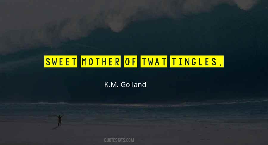 K.M. Golland Quotes #608360