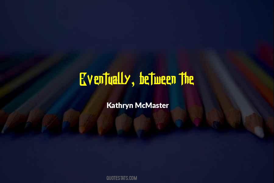 Kathryn McMaster Quotes #1765195
