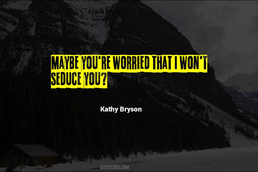 Kathy Bryson Quotes #274168