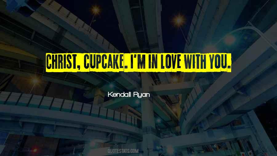 Kendall Ryan Quotes #1732842