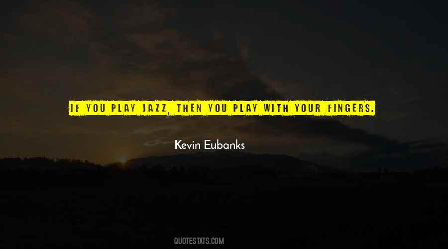 Kevin Eubanks Quotes #1293433