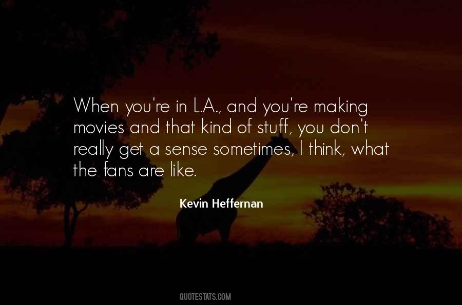 Kevin Heffernan Quotes #1680580