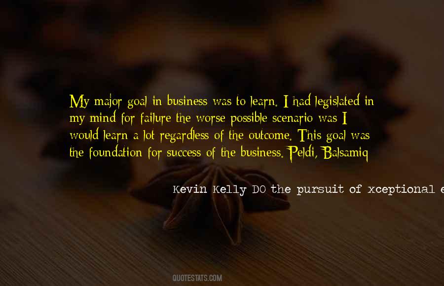 Kevin Kelly DO The Pursuit Of Xceptional Execution Quotes #276919