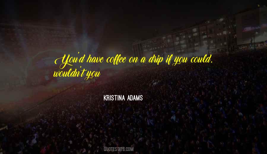 Kristina Adams Quotes #900463