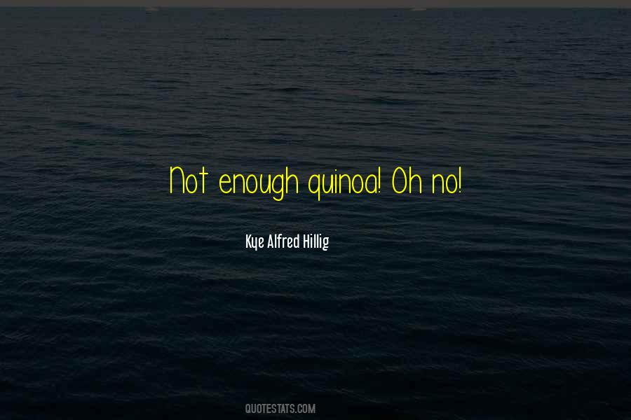 Kye Alfred Hillig Quotes #1027812 Kye Alfred Hillig Quotes #1027812