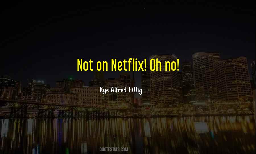Kye Alfred Hillig Quotes #1359820 Kye Alfred Hillig Quotes #1359820