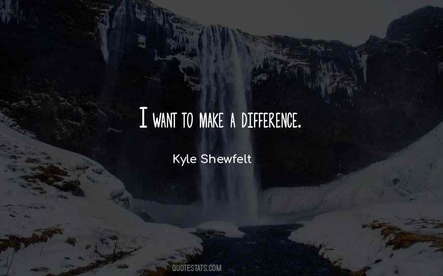 Kyle Shewfelt Quotes #1655866