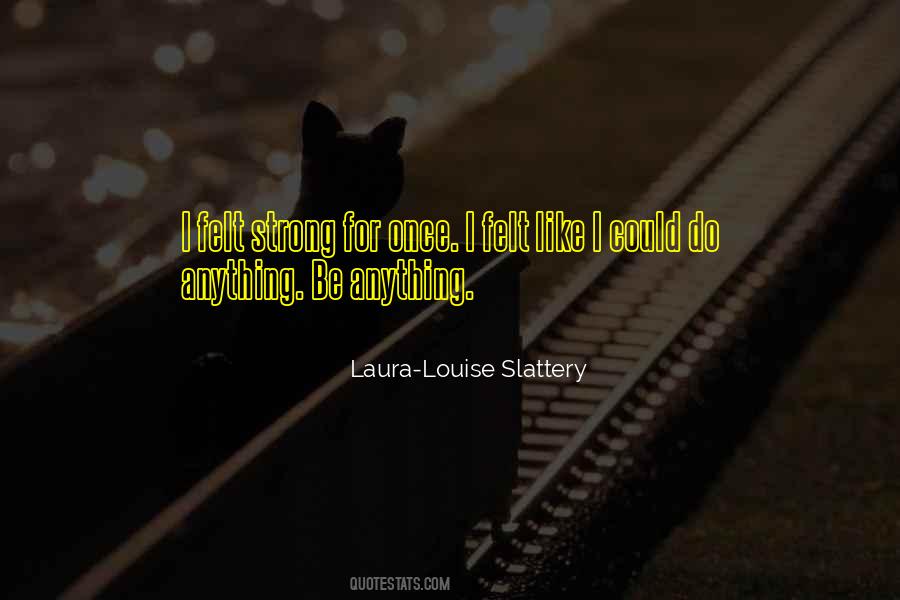 Laura-Louise Slattery Quotes #1831537