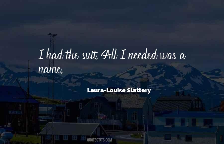 Laura-Louise Slattery Quotes #255058