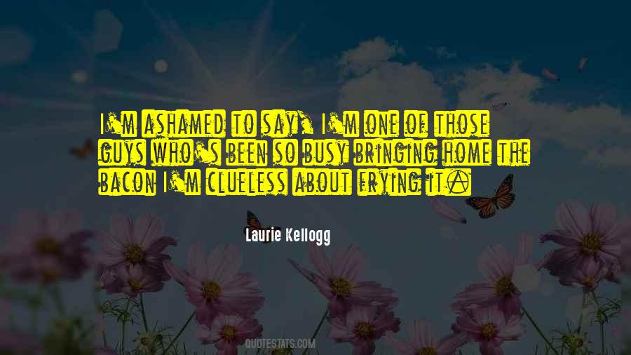 Laurie Kellogg Quotes #634359 Laurie Kellogg Quotes #634359