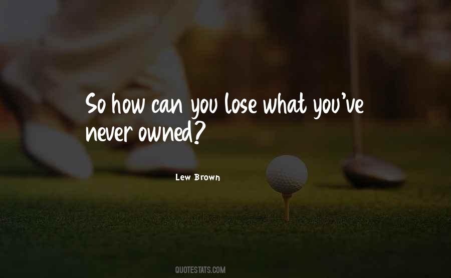 Lew Brown Quotes #1855038