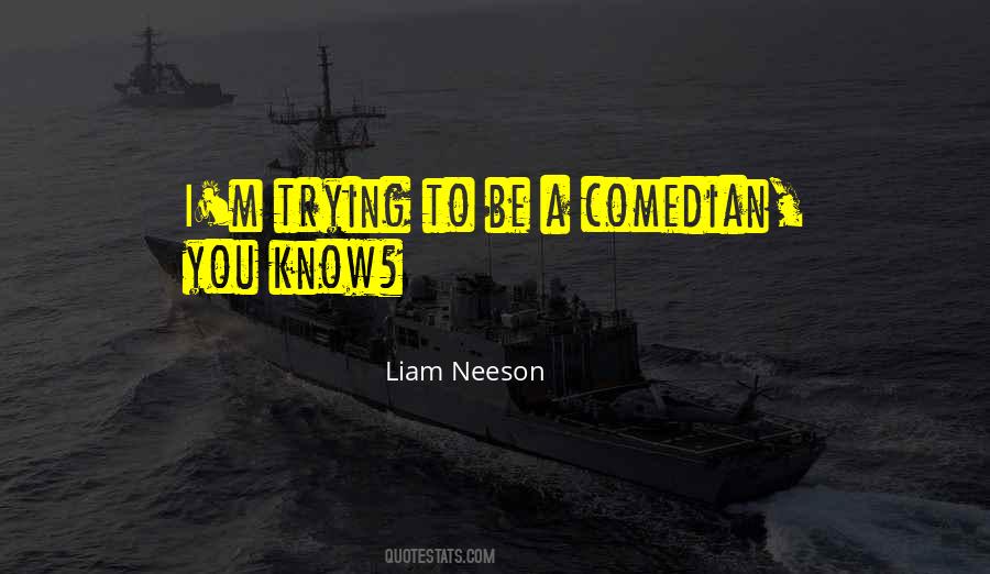 Liam Neeson Quotes #1359622