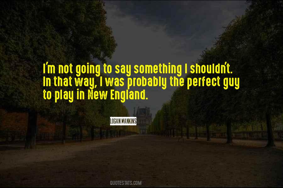 Logan Mankins Quotes #921995