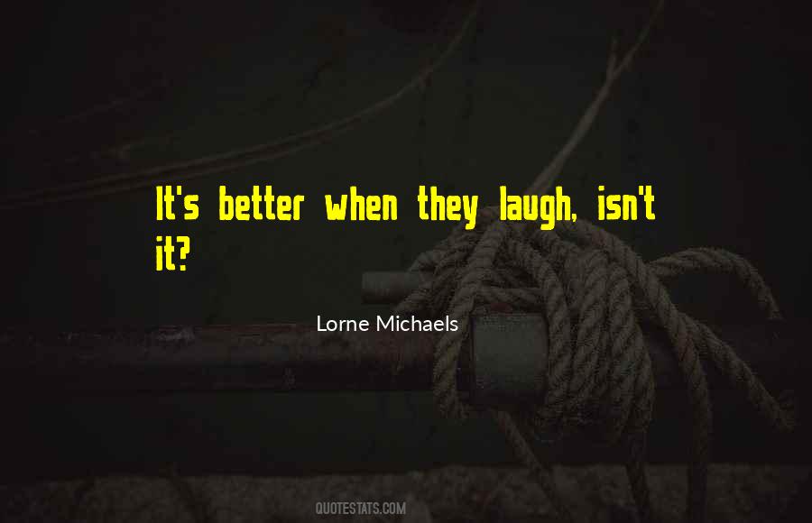 Lorne Michaels Quotes #1631535
