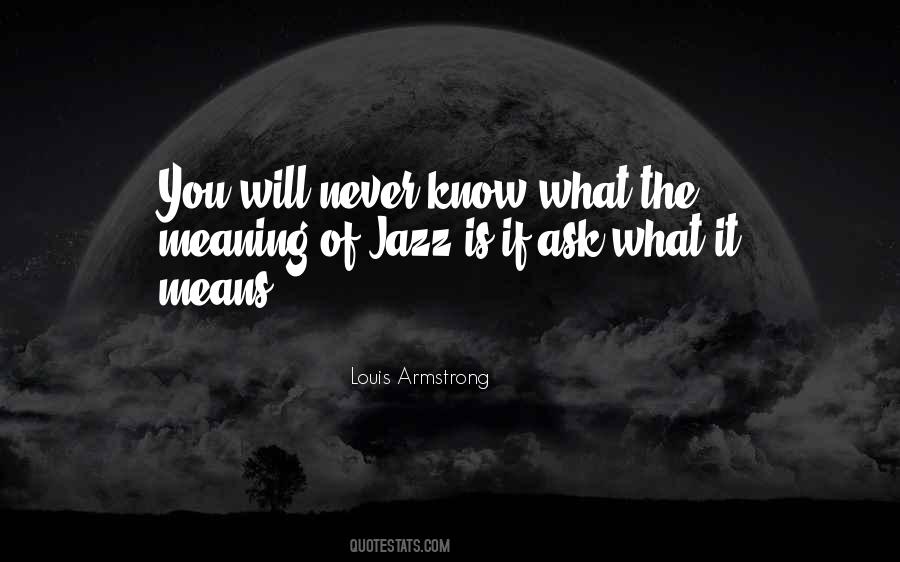 Louis Armstrong Quotes #1727590