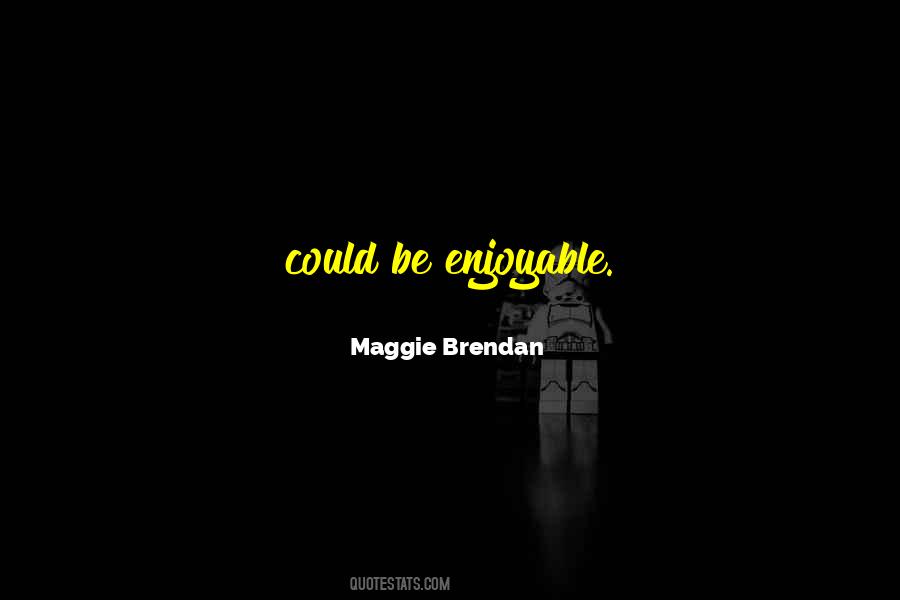 Maggie Brendan Quotes #1022803