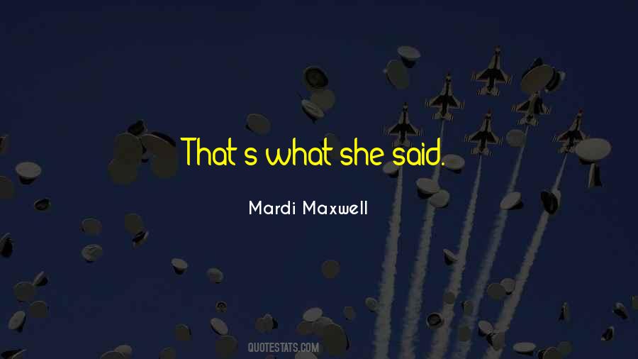 Mardi Maxwell Quotes #1169760