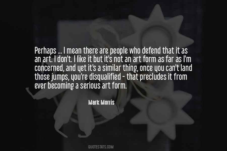 Mark Morris Quotes #1725909