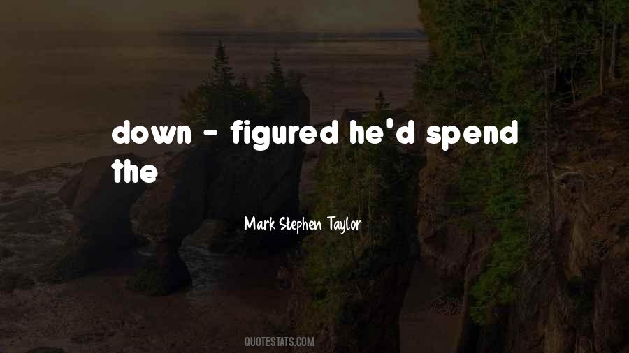 Mark Stephen Taylor Quotes #1193830