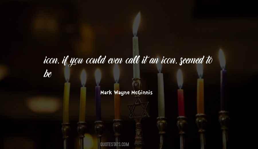 Mark Wayne McGinnis Quotes #1870522