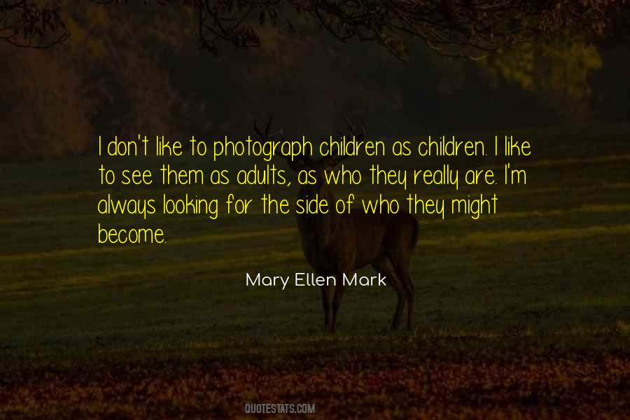 Mary Ellen Mark Quotes #360398