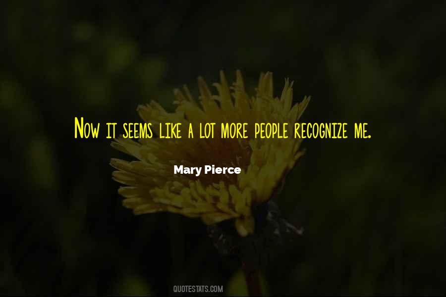 Mary Pierce Quotes #1071540