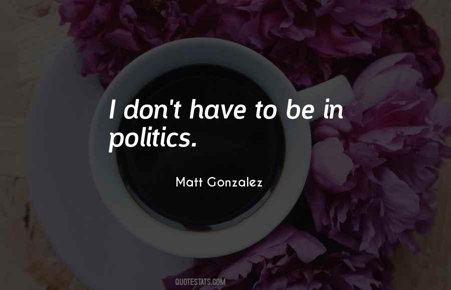 Matt Gonzalez Quotes #1685860