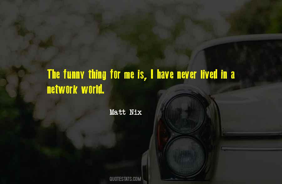 Matt Nix Quotes #1592244