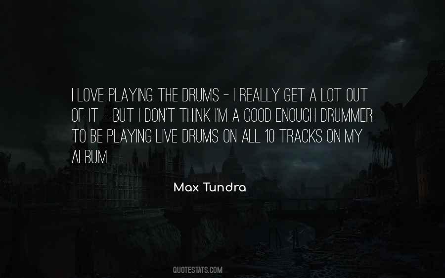 Max Tundra Quotes #1228589
