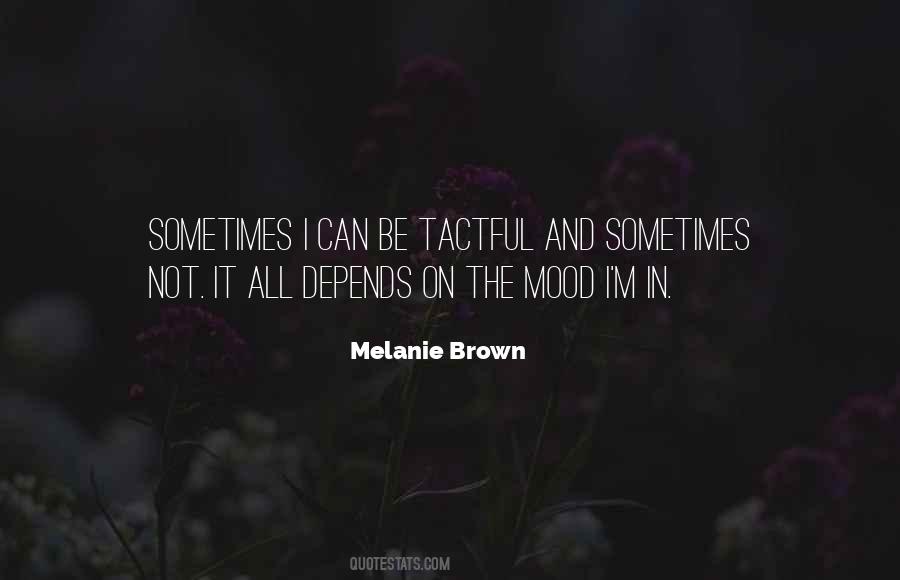 Melanie Brown Quotes #918129