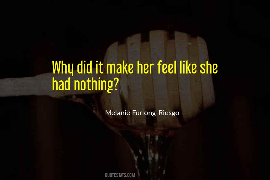 Melanie Furlong-Riesgo Quotes #301519