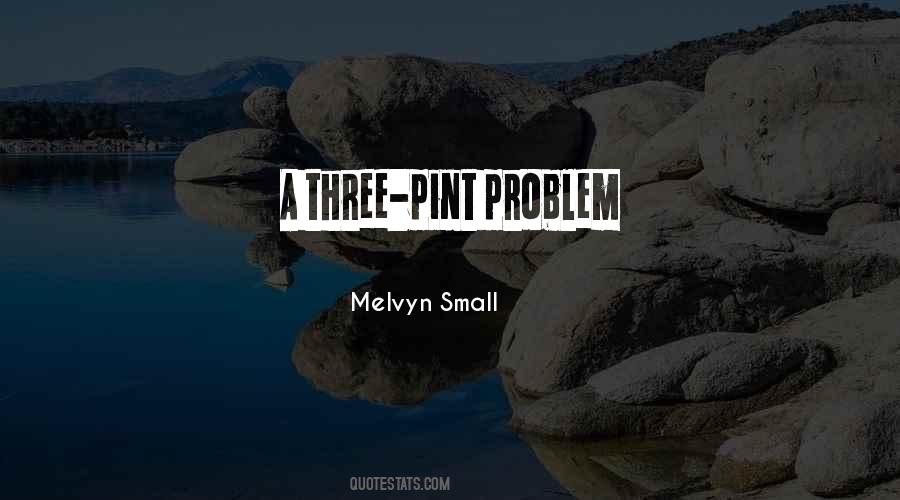 Melvyn Small Quotes #1148867