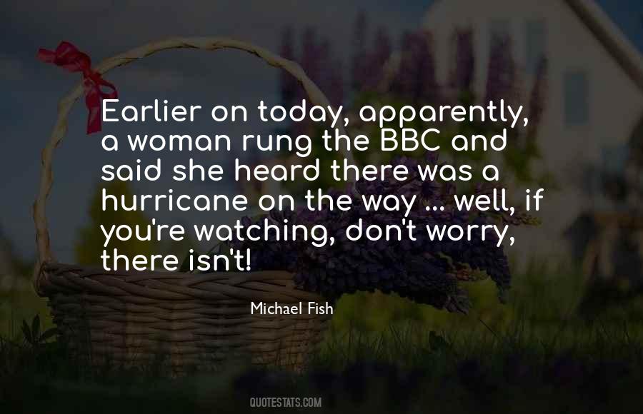 Michael Fish Quotes #1687605