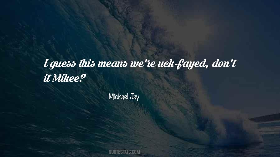 Michael Jay Quotes #959454