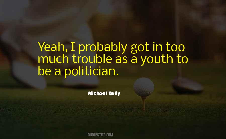 Michael Kelly Quotes #998494