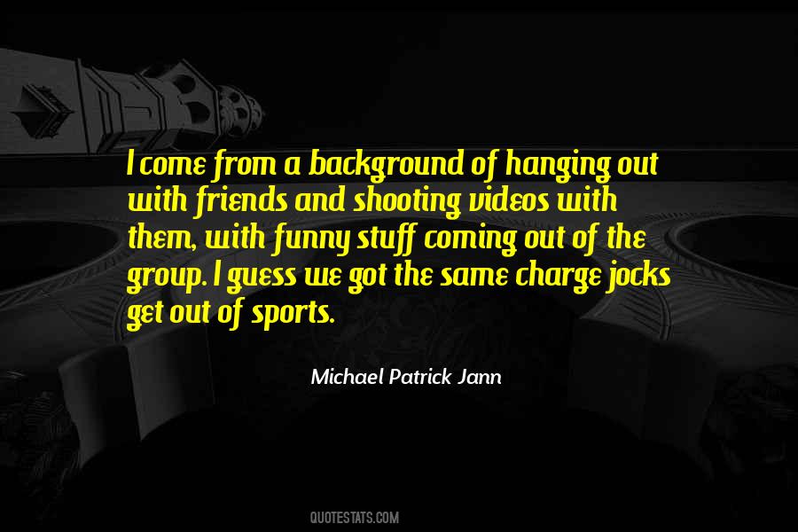 Michael Patrick Jann Quotes #1584480