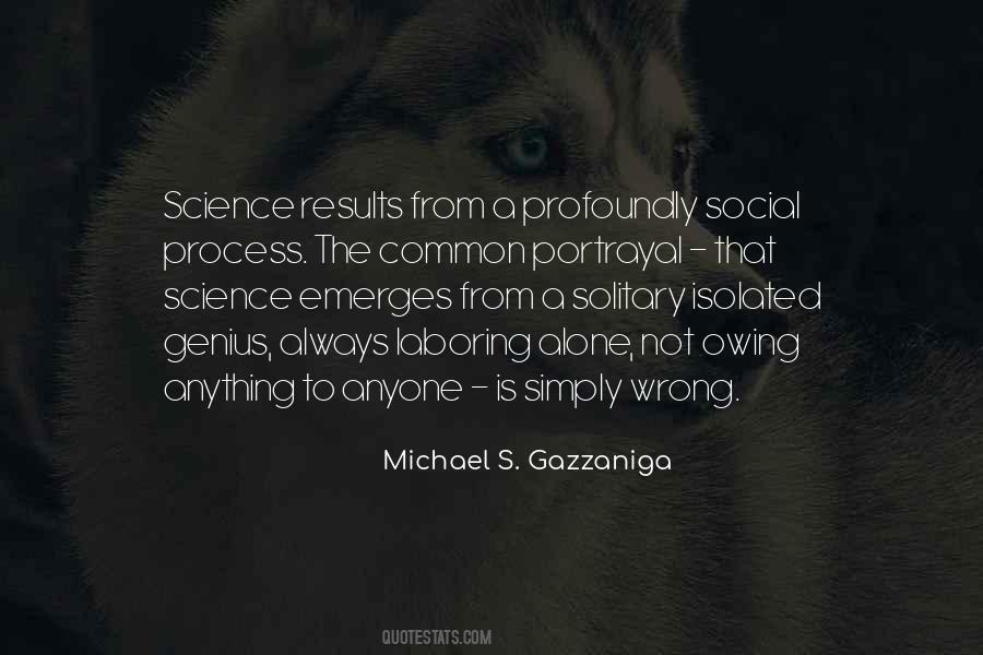 Michael S. Gazzaniga Quotes #518018
