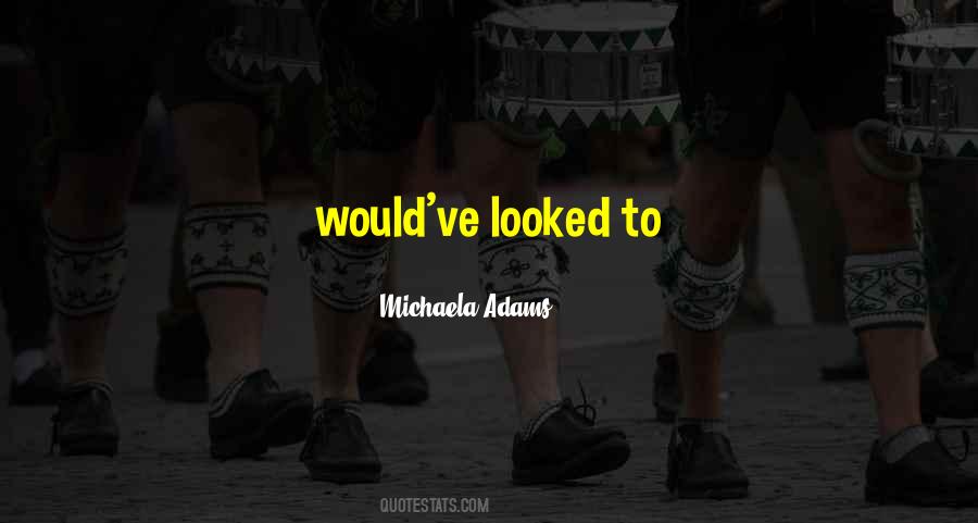 Michaela Adams Quotes #902861