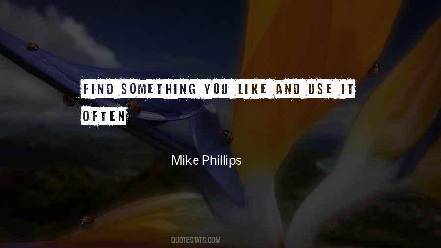 Mike Phillips Quotes #1455499