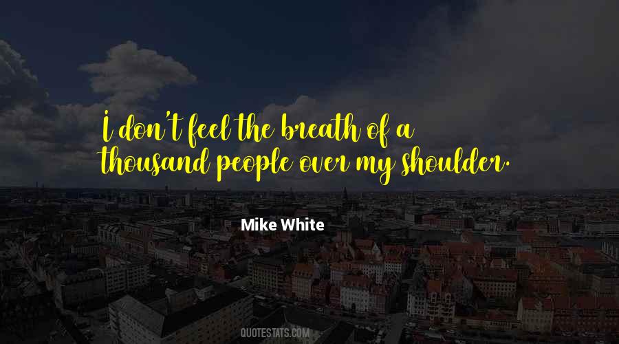 Mike White Quotes #1307208