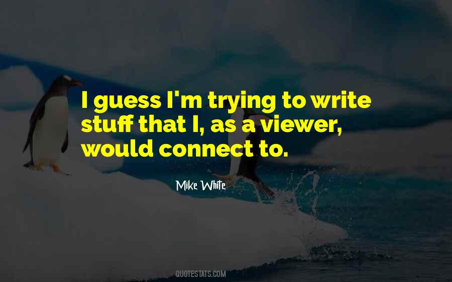 Mike White Quotes #1475934