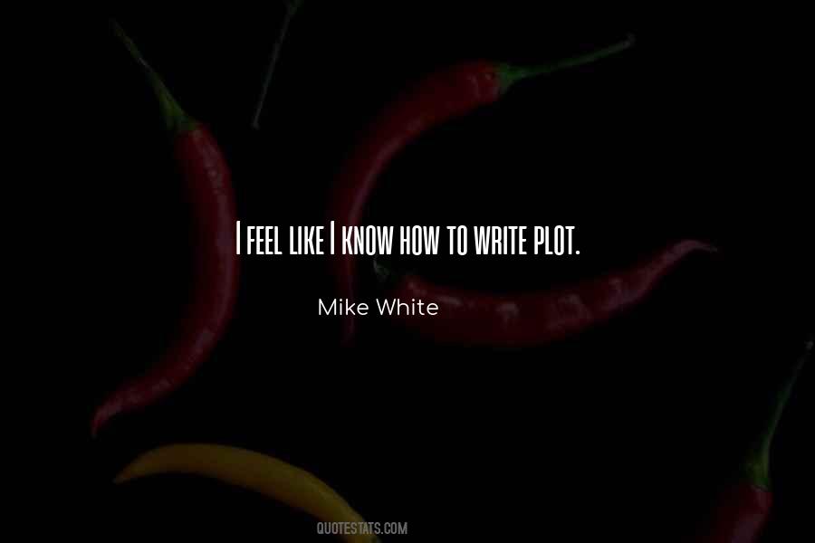 Mike White Quotes #715599