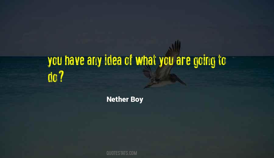 Nether Boy Quotes #696730 Nether Boy Quotes #696730