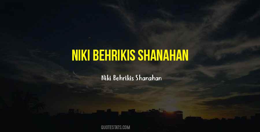 Niki Behrikis Shanahan Quotes #1176692 Niki Behrikis Shanahan Quotes #1176692