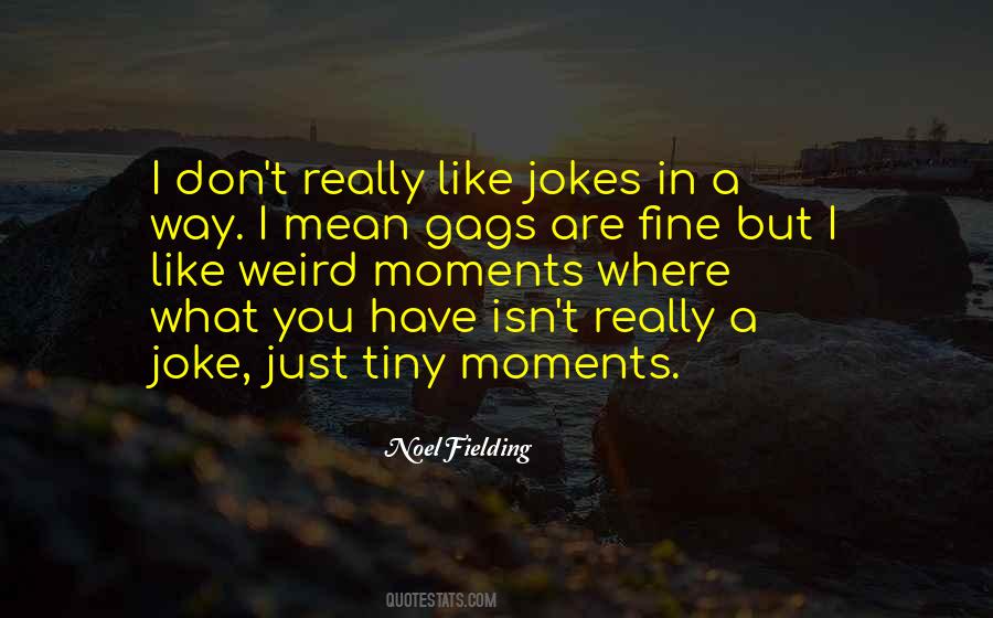 Noel Fielding Quotes #1762214